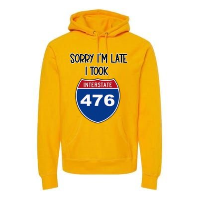 Sorry IM Late I Took Interstate 476 Traffic Car Hwy Highway Premium Hoodie