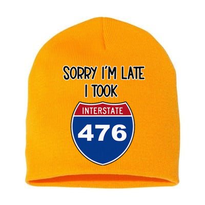 Sorry IM Late I Took Interstate 476 Traffic Car Hwy Highway Short Acrylic Beanie