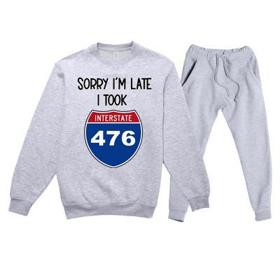 Sorry IM Late I Took Interstate 476 Traffic Car Hwy Highway Premium Crewneck Sweatsuit Set