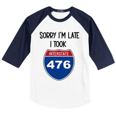 Sorry IM Late I Took Interstate 476 Traffic Car Hwy Highway Baseball Sleeve Shirt