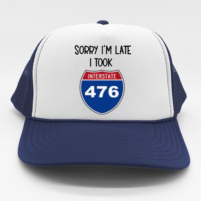 Sorry IM Late I Took Interstate 476 Traffic Car Hwy Highway Trucker Hat