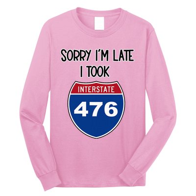 Sorry IM Late I Took Interstate 476 Traffic Car Hwy Highway Long Sleeve Shirt