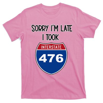 Sorry IM Late I Took Interstate 476 Traffic Car Hwy Highway T-Shirt