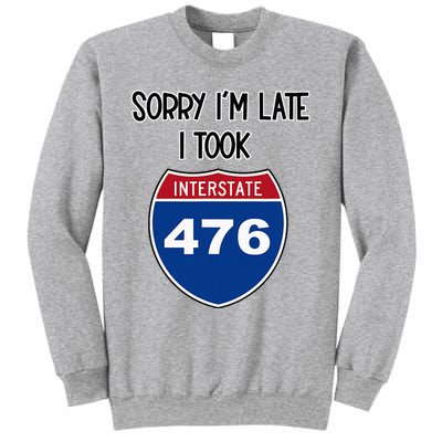 Sorry IM Late I Took Interstate 476 Traffic Car Hwy Highway Sweatshirt