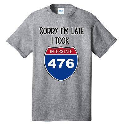 Sorry IM Late I Took Interstate 476 Traffic Car Hwy Highway Tall T-Shirt