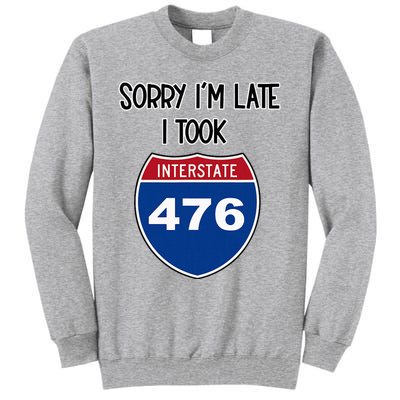 Sorry IM Late I Took Interstate 476 Traffic Car Hwy Highway Tall Sweatshirt