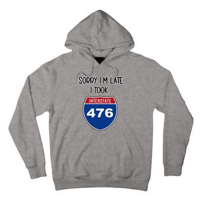 Sorry IM Late I Took Interstate 476 Traffic Car Hwy Highway Tall Hoodie