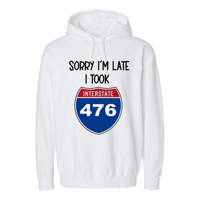 Sorry IM Late I Took Interstate 476 Traffic Car Hwy Highway Garment-Dyed Fleece Hoodie