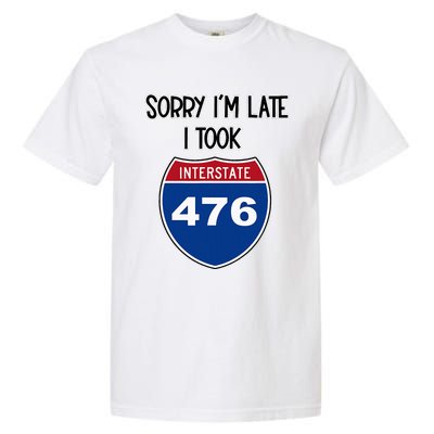 Sorry IM Late I Took Interstate 476 Traffic Car Hwy Highway Garment-Dyed Heavyweight T-Shirt