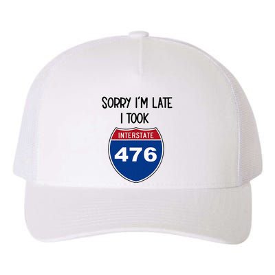 Sorry IM Late I Took Interstate 476 Traffic Car Hwy Highway Yupoong Adult 5-Panel Trucker Hat