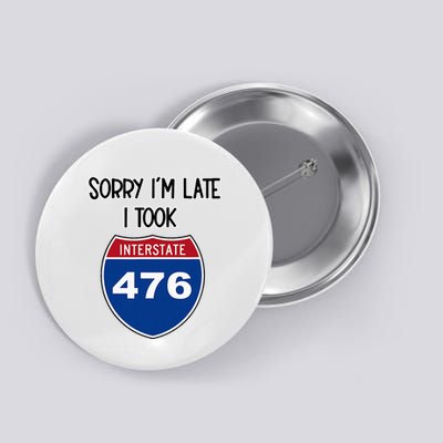 Sorry IM Late I Took Interstate 476 Traffic Car Hwy Highway Button