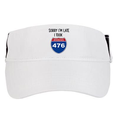 Sorry IM Late I Took Interstate 476 Traffic Car Hwy Highway Adult Drive Performance Visor