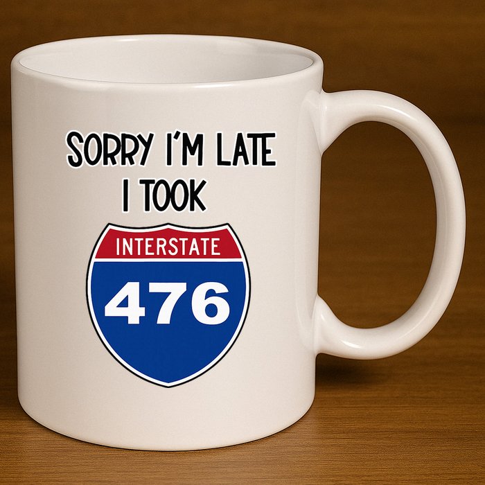 Sorry IM Late I Took Interstate 476 Traffic Car Hwy Highway 11oz C Handle Ceramic Mug