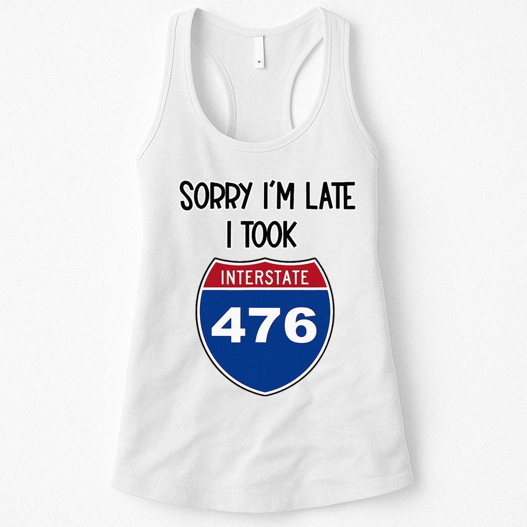Sorry IM Late I Took Interstate 476 Traffic Car Hwy Highway Womens Tank Top
