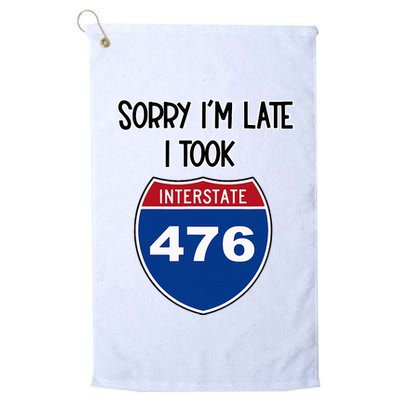 Sorry IM Late I Took Interstate 476 Traffic Car Hwy Highway Golf Towel