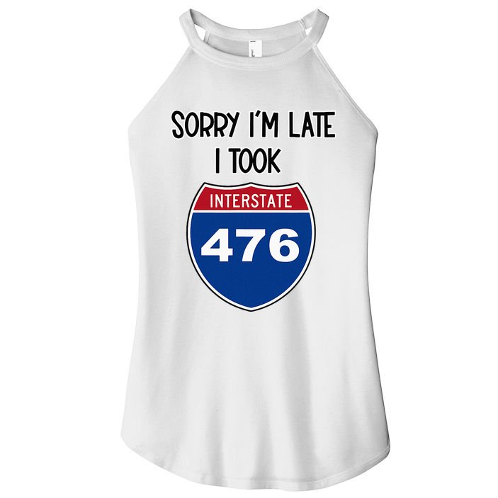 Sorry IM Late I Took Interstate 476 Traffic Car Hwy Highway Women's Perfect Tri Rocker Tank
