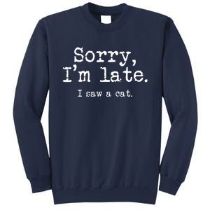 Sorry I'm Late I Saw A Cat Funny Saying For Kitten Cat Lover Sweatshirt