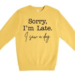 Sorry I'm Late I Saw A Dog Premium Crewneck Sweatshirt