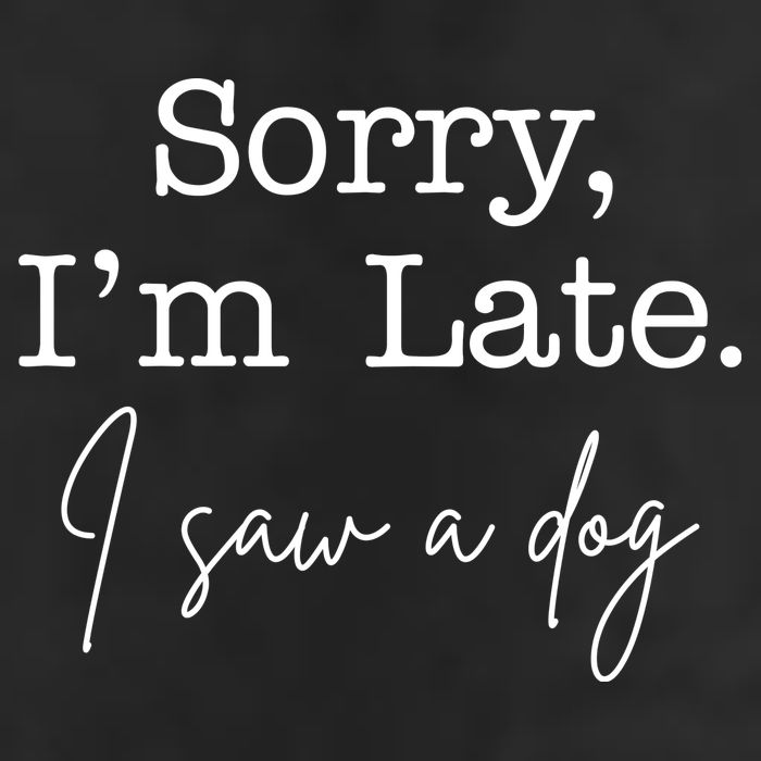 Sorry I'm Late I Saw A Dog 11oz C Handle Ceramic Mug