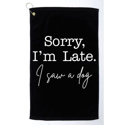 Sorry I'm Late I Saw A Dog Golf Towel
