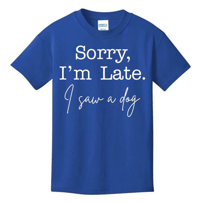 Sorry I'm Late I Saw A Dog Kids T-Shirt