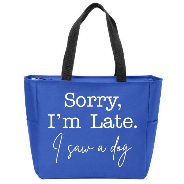Sorry I'm Late I Saw A Dog Zip Tote Bag