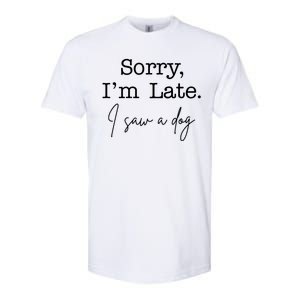 Sorry I'm Late I Saw A Dog Softstyle CVC T-Shirt