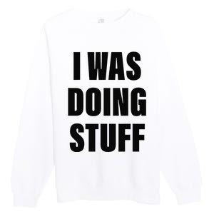 Sorry I'm Late, I Was Doing Stuff Funny Couples Premium Crewneck Sweatshirt