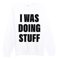 Sorry I'm Late, I Was Doing Stuff Funny Couples Premium Crewneck Sweatshirt