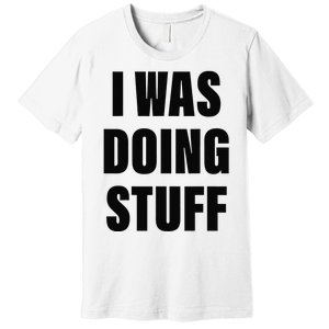 Sorry I'm Late, I Was Doing Stuff Funny Couples Premium T-Shirt