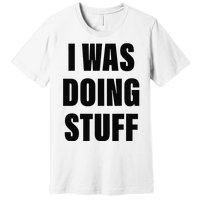 Sorry I'm Late, I Was Doing Stuff Funny Couples Premium T-Shirt