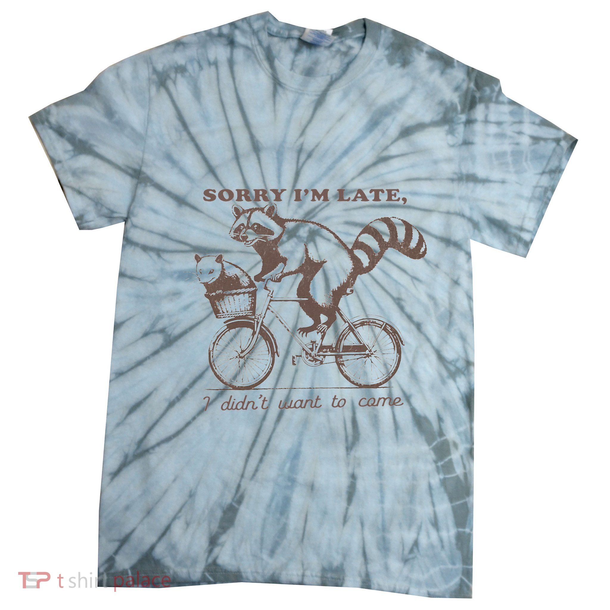 Sorry IM Late I DidnT Want To Come Racoon Tie-Dye T-Shirt