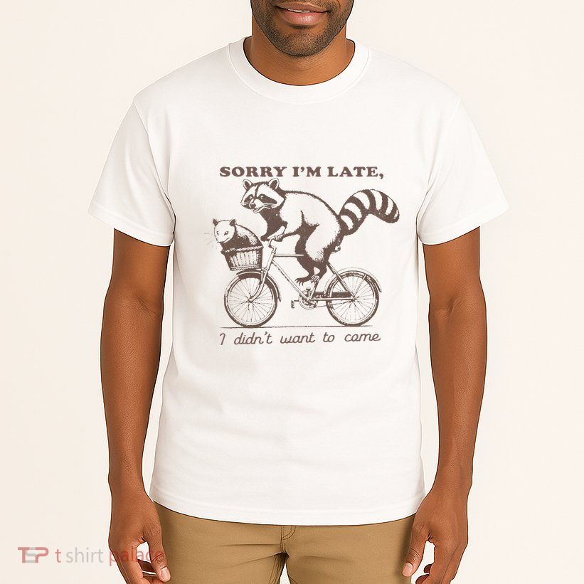 Sorry IM Late I DidnT Want To Come Racoon Tall T-Shirt