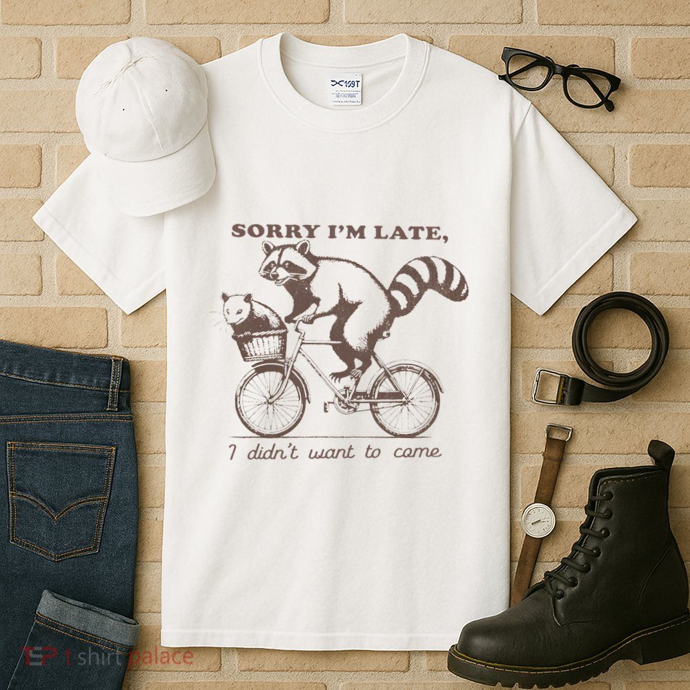 Sorry IM Late I DidnT Want To Come Racoon Tall T-Shirt