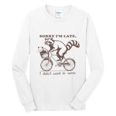 Sorry IM Late I DidnT Want To Come Racoon Tall Long Sleeve T-Shirt