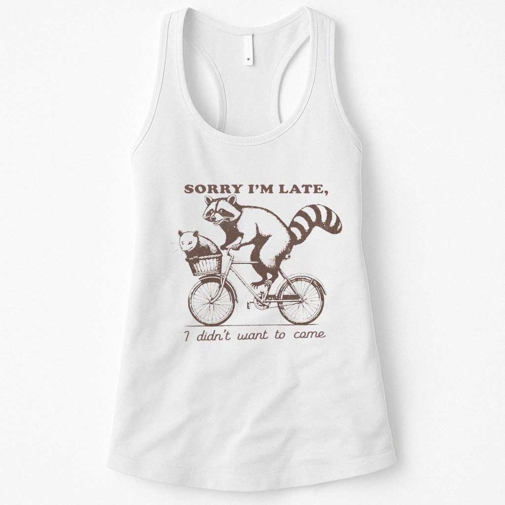 Sorry IM Late I DidnT Want To Come Racoon Womens Tank Top