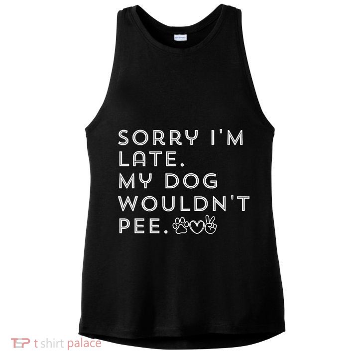 Sorry I'm Late. My Dog Wouldn't Pee. Funny Dog Puppy Lover Ladies PosiCharge Tri-Blend Wicking Tank