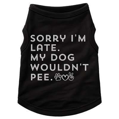 Sorry I'm Late. My Dog Wouldn't Pee. Funny Dog Puppy Lover Doggie Tank