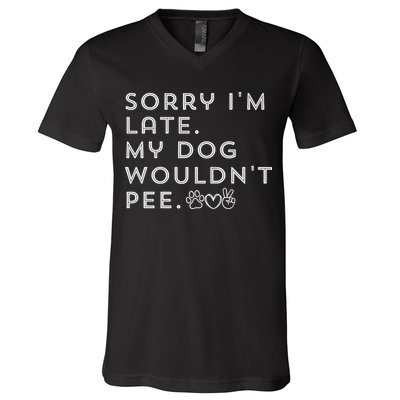 Sorry I'm Late. My Dog Wouldn't Pee. Funny Dog Puppy Lover V-Neck T-Shirt