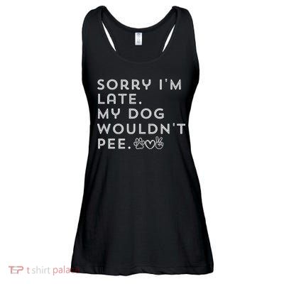 Sorry I'm Late. My Dog Wouldn't Pee. Funny Dog Puppy Lover Ladies Essential Flowy Tank