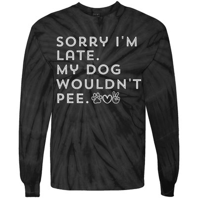 Sorry I'm Late. My Dog Wouldn't Pee. Funny Dog Puppy Lover Tie-Dye Long Sleeve Shirt