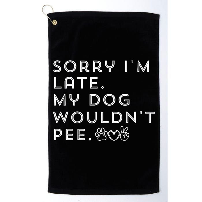 Sorry I'm Late. My Dog Wouldn't Pee. Funny Dog Puppy Lover Golf Towel
