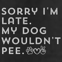 Sorry I'm Late. My Dog Wouldn't Pee. Funny Dog Puppy Lover Golf Towel