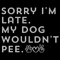 Sorry I'm Late. My Dog Wouldn't Pee. Funny Dog Puppy Lover Short Acrylic Beanie