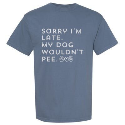 Sorry I'm Late. My Dog Wouldn't Pee. Funny Dog Puppy Lover Garment-Dyed Heavyweight T-Shirt