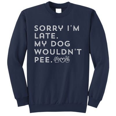 Sorry I'm Late. My Dog Wouldn't Pee. Funny Dog Puppy Lover Sweatshirt