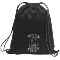 Sorry I'M Late I Saw A Bird Cute Bird Lover Birding Sweatshirt Cinch Pack Bag