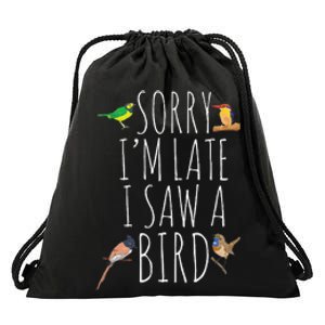 Sorry I'M Late I Saw A Bird Cute Bird Lover Birding Drawstring Bag