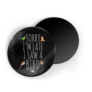 Sorry I'M Late I Saw A Bird Cute Bird Lover Birding Magnet