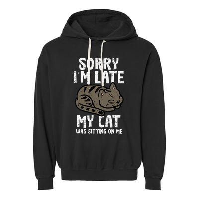 Sorry Im Late Cat Sitting On Me Funny Pet Garment-Dyed Fleece Hoodie